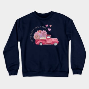 I gotta heart like a truck Crewneck Sweatshirt